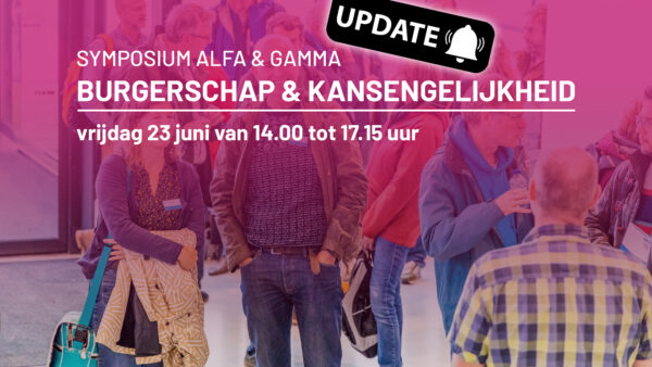 SYMPOSIUM ALFA & GAMMA: BURGERSCHAP & KANSENGELIJKHEID | VRIJDAG 23 JUNI 2023